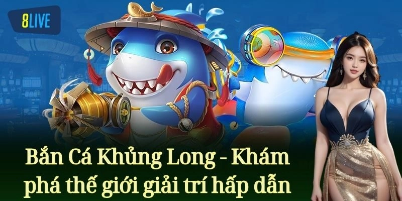 Bắn Cá Khủng Long - Khám phá thế giới giải trí hấp dẫn