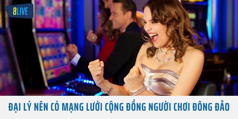 Đại lý nên có mạng lưới cộng đồng người chơi đông đảo