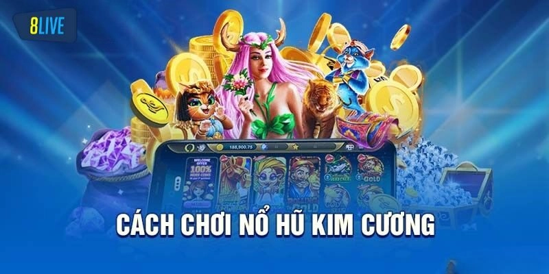 Nổ Hũ Kim Cương có cách chơi đơn giản