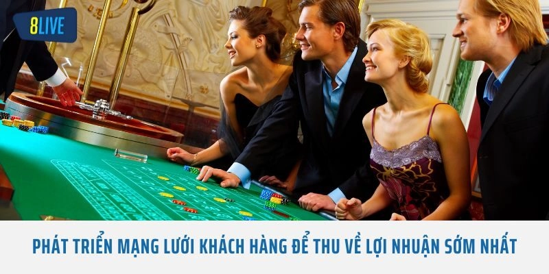 Phát triển mạng lưới khách hàng để thu về lợi nhuận sớm nhất
