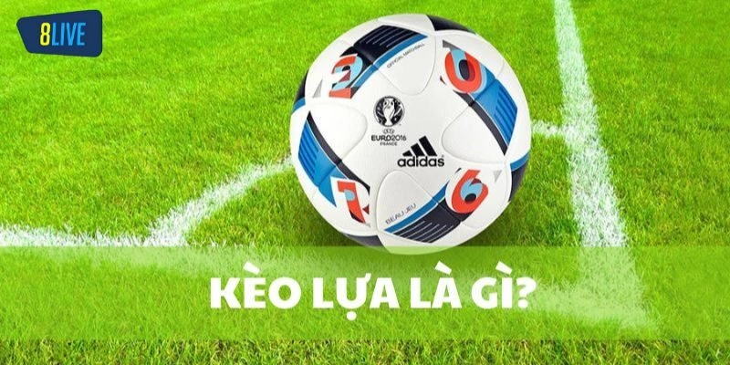 Giới thiệu kèo lựa