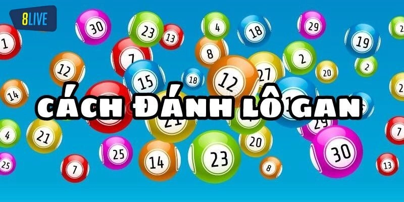 Mẹo đánh lô gan chuẩn cho người mới