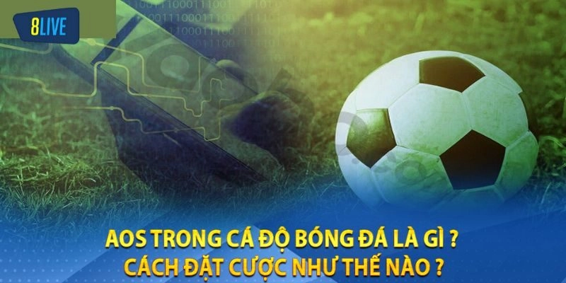Hướng dẫn chơi kèo Aos trong bóng đá