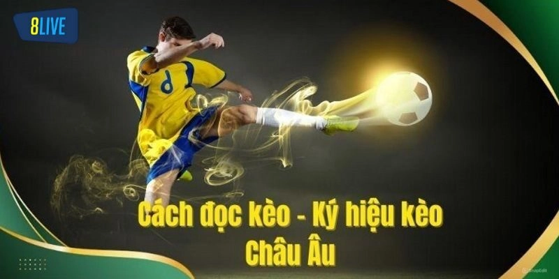 Cách chơi và đọc kèo Châu Âu cụ thể