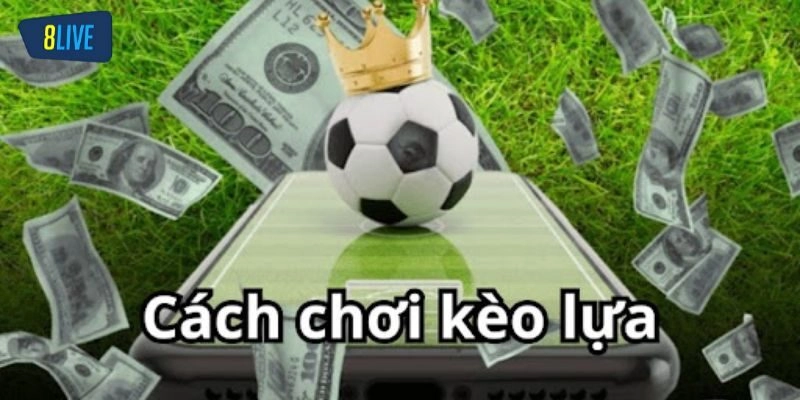 Hướng dẫn chơi kèo bóng lựa