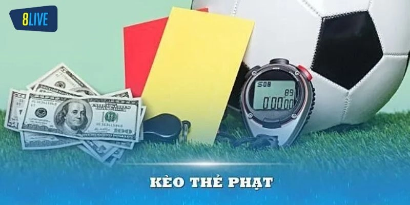 Kèo Thẻ Phạt Là Gì? Hướng Dẫn Cách Đọc Và Mẹo Cược Từ 8live