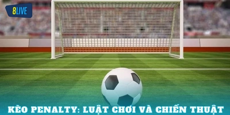 Yếu tố quan trọng cần phân tích khi soi kèo Penalty
