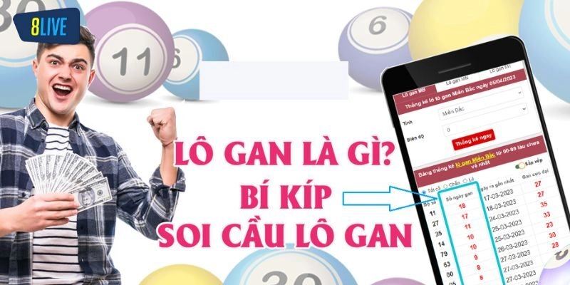 Lô Gan Là Gì? Hướng Dẫn Cách Chơi Lô Gan Hiệu Quả Từ 8live