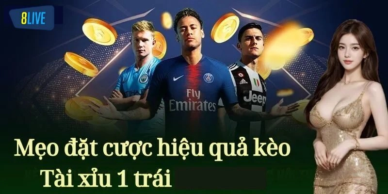 Bỏ túi mẹo bắt kèo tài xỉu 1 trái hiệu quả cho newbie