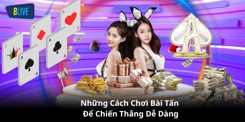 Hướng dẫn cách chơi bài tấn đơn giản cho người mới bắt đầu