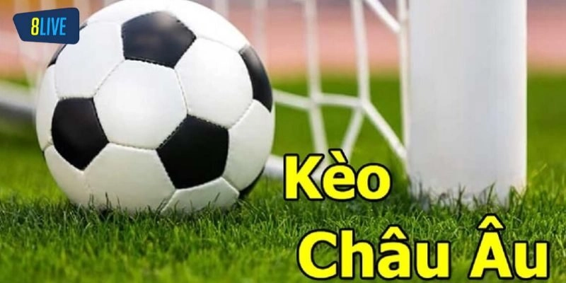 Tìm hiểu cơ bản về kèo Châu Âu trong bóng đá là gì?