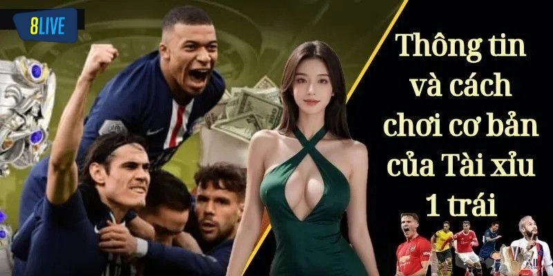 Tài Xỉu 1 Trái - Hướng Dẫn Bắt Kèo Cực Đỉnh Cùng 8live