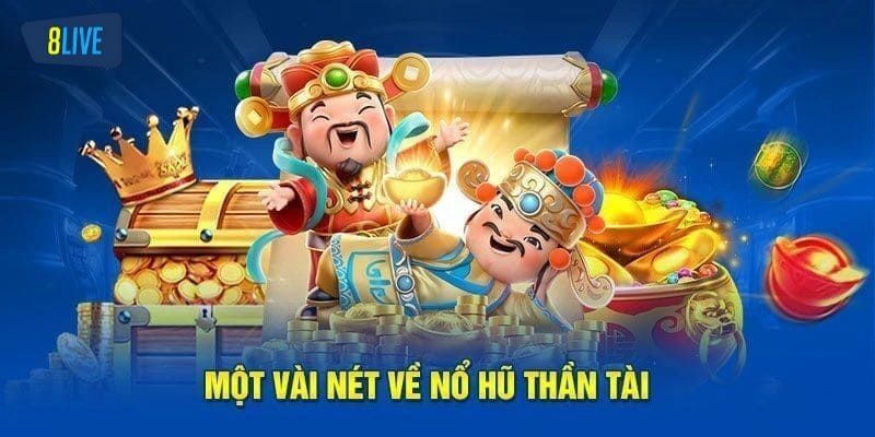 Nổ hũ thần tài và thông tin cơ bản