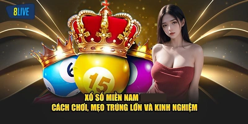 Kinh Nghiệm Chơi Xổ Số Miền Nam Từ Cao Thủ Tại 8live