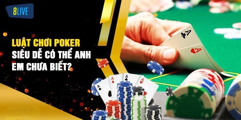 Luật chơi Poker chuẩn nhất ai cũng phải biết