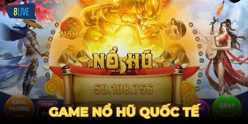 Game nổ hũ quốc tế là gì?