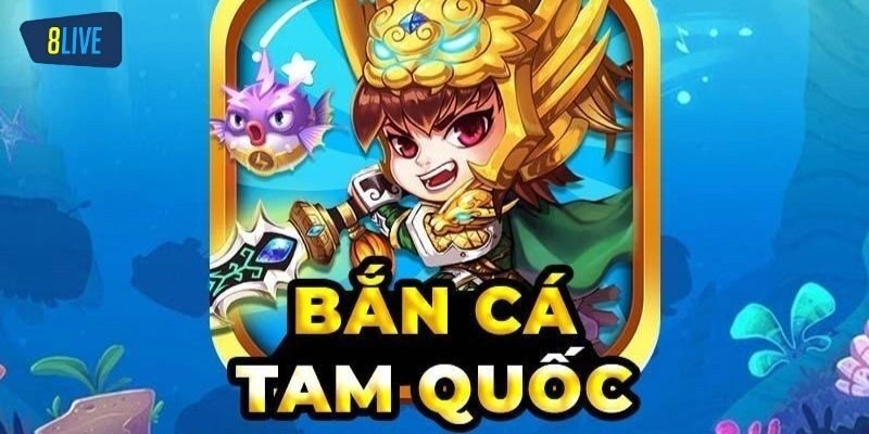 Tổng quan về game bắn cá tam quốc